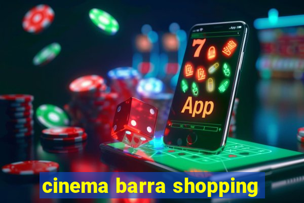 cinema barra shopping